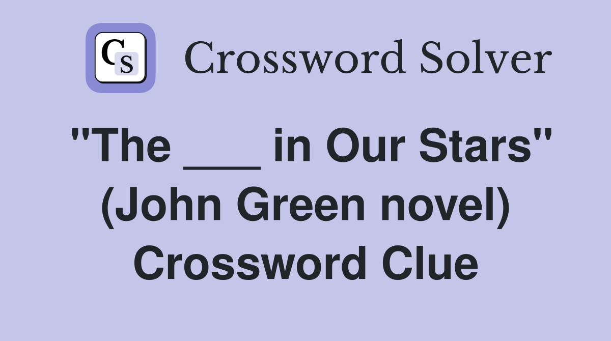 "The ___ in Our Stars" (John Green novel) Crossword Clue Answers
